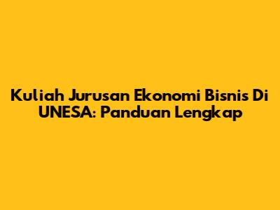 Kuliah Jurusan Ekonomi Bisnis Di UNESA: Panduan Lengkap