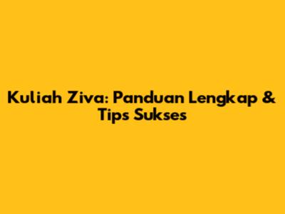Kuliah Ziva: Panduan Lengkap & Tips Sukses
