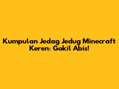 Kumpulan Jedag Jedug Minecraft Keren: Gokil Abis!
