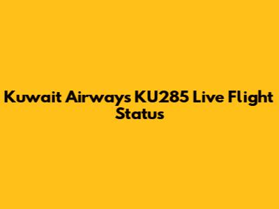 Kuwait Airways KU285 Live Flight Status