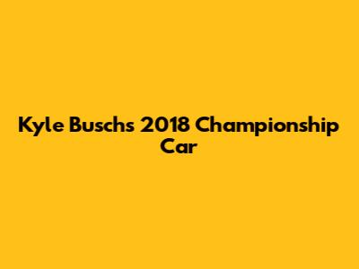 Kyle Busch's 2018 Championship Car