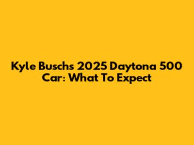 Kyle Busch's 2025 Daytona 500 Car: What To Expect