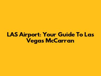 LAS Airport: Your Guide To Las Vegas McCarran