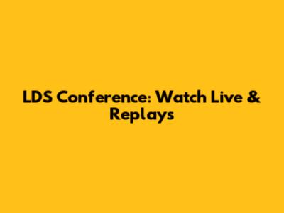 LDS Conference: Watch Live & Replays