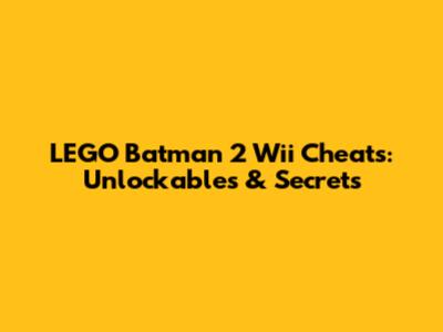 LEGO Batman 2 Wii Cheats: Unlockables & Secrets