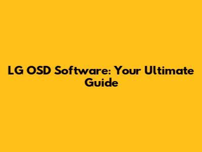 LG OSD Software: Your Ultimate Guide