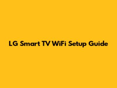 LG Smart TV WiFi Setup Guide