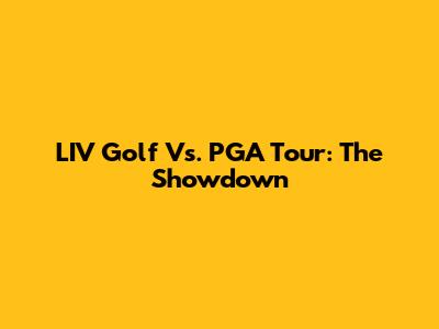 LIV Golf Vs. PGA Tour: The Showdown