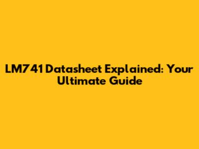 LM741 Datasheet Explained: Your Ultimate Guide