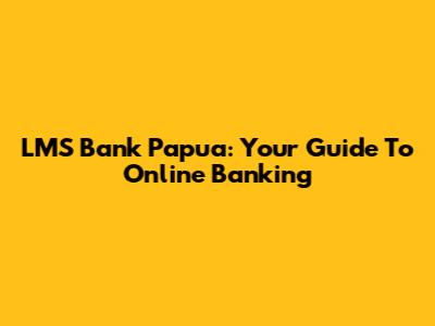 LMS Bank Papua: Your Guide To Online Banking