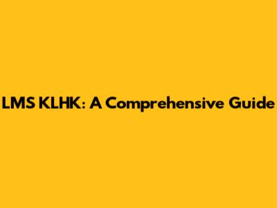 LMS KLHK: A Comprehensive Guide