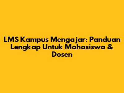 LMS Kampus Mengajar: Panduan Lengkap Untuk Mahasiswa & Dosen