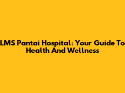 LMS Pantai Hospital: Your Guide To Health And Wellness