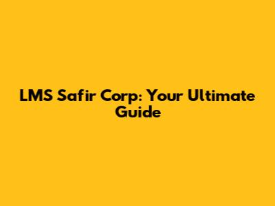 LMS Safir Corp: Your Ultimate Guide