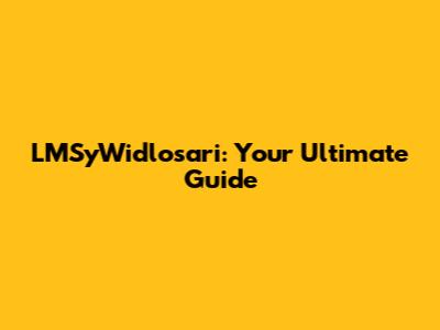 LMSyWidlosari: Your Ultimate Guide