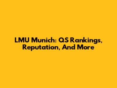 LMU Munich: QS Rankings, Reputation, And More
