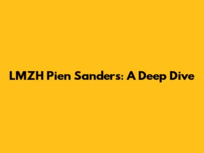 LMZH Pien Sanders: A Deep Dive