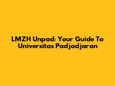 LMZH Unpad: Your Guide To Universitas Padjadjaran