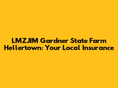 LMZJIM Gardner State Farm Hellertown: Your Local Insurance