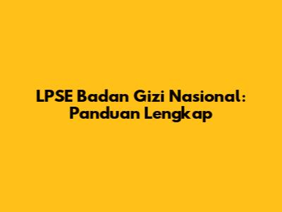 LPSE Badan Gizi Nasional: Panduan Lengkap