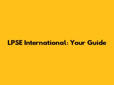 LPSE International: Your Guide