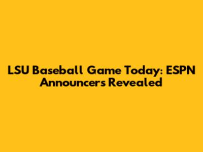 LSU Baseball Game Today: ESPN Announcers Revealed