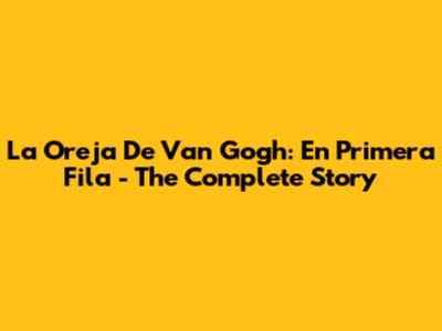 La Oreja De Van Gogh: En Primera Fila - The Complete Story