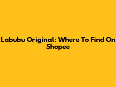 Labubu Original: Where To Find On Shopee