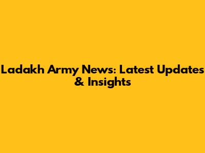 Ladakh Army News: Latest Updates & Insights