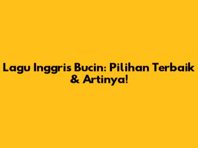 Lagu Inggris Bucin: Pilihan Terbaik & Artinya!