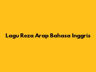 Lagu Reza Arap Bahasa Inggris