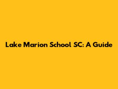 Lake Marion School SC: A Guide
