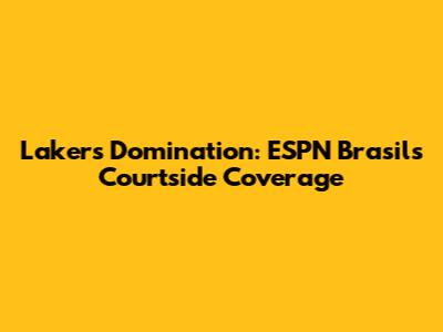 Lakers Domination: ESPN Brasil's Courtside Coverage
