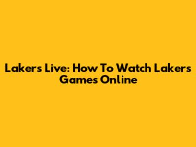 Lakers Live: How To Watch Lakers Games Online