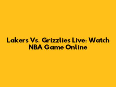 Lakers Vs. Grizzlies Live: Watch NBA Game Online