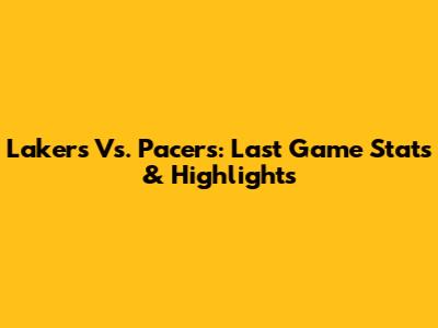 Lakers Vs. Pacers: Last Game Stats & Highlights