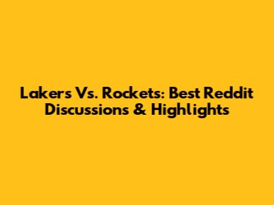Lakers Vs. Rockets: Best Reddit Discussions & Highlights
