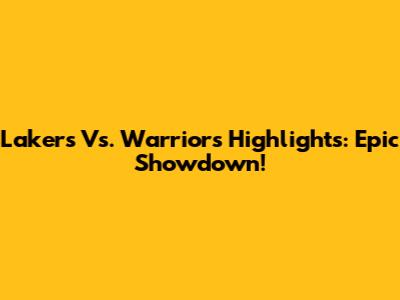 Lakers Vs. Warriors Highlights: Epic Showdown!