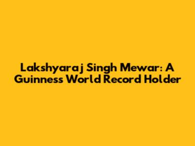 Lakshyaraj Singh Mewar: A Guinness World Record Holder