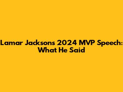Lamar Jackson's 2024 MVP Speech: What He Said