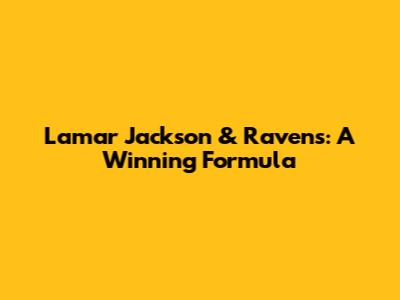 Lamar Jackson & Ravens: A Winning Formula