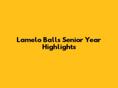 Lamelo Ball's Senior Year Highlights