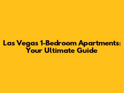 Las Vegas 1-Bedroom Apartments: Your Ultimate Guide