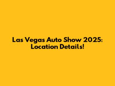 Las Vegas Auto Show 2025: Location Details!