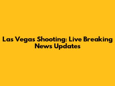 Las Vegas Shooting: Live Breaking News Updates