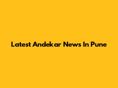 Latest Andekar News In Pune