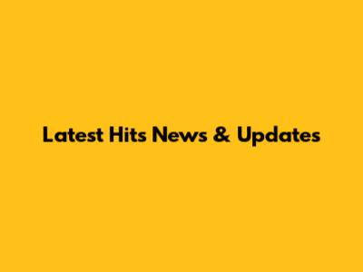 Latest Hits News & Updates