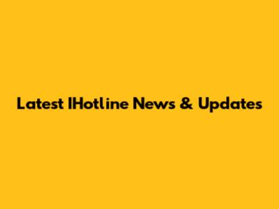 Latest IHotline News & Updates