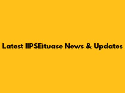 Latest IIPSEituase News & Updates