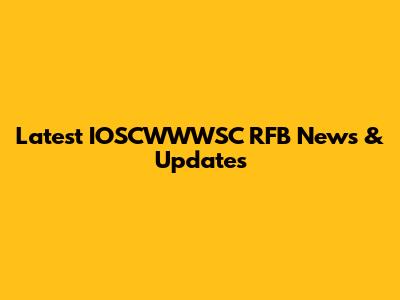 Latest IOSCWWWSC RFB News & Updates